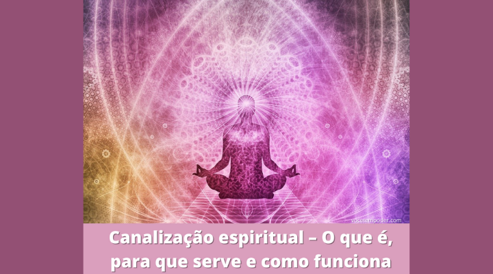 Canalização espiritual – O que é, para que serve e como funciona