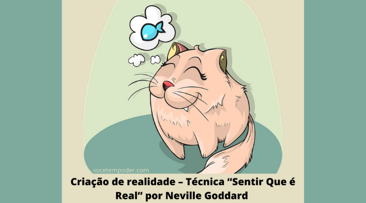 Criação de realidade – Técnica “Sentir Que é Real” por Neville Goddard