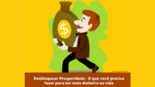 Desbloquear prosperidade – O que você precisa fazer para ter mais dinheiro na vida