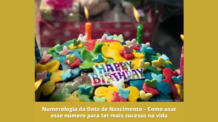 Numerologia da Data de Nascimento – Como usar esse número para ter mais sucesso na vida