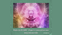 Poder do EU SOU – O que é e como ativar essa força em sua vida