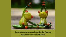 Como tratar a ansiedade de forma natural e eficaz