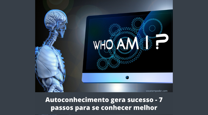 Autoconhecimento gera sucesso – 7 passos para se conhecer melhor e criar a vida que deseja