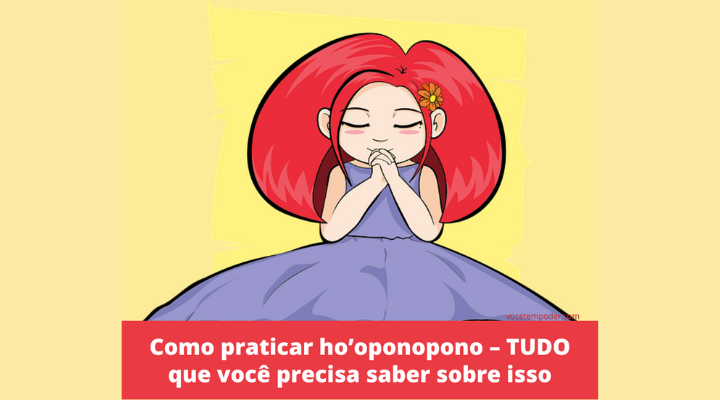 Como praticar ho’oponopono – TUDO que você precisa saber sobre o assunto