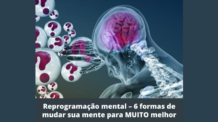 Reprogramação mental – 6 formas de mudar sua mente para muito melhor