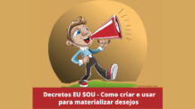 Decretos EU SOU – Como criar os seus e usar corretamente para materializar desejos