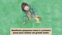 Manifestar pequenas coisas é o primeiro passo para realizar um grande sonho